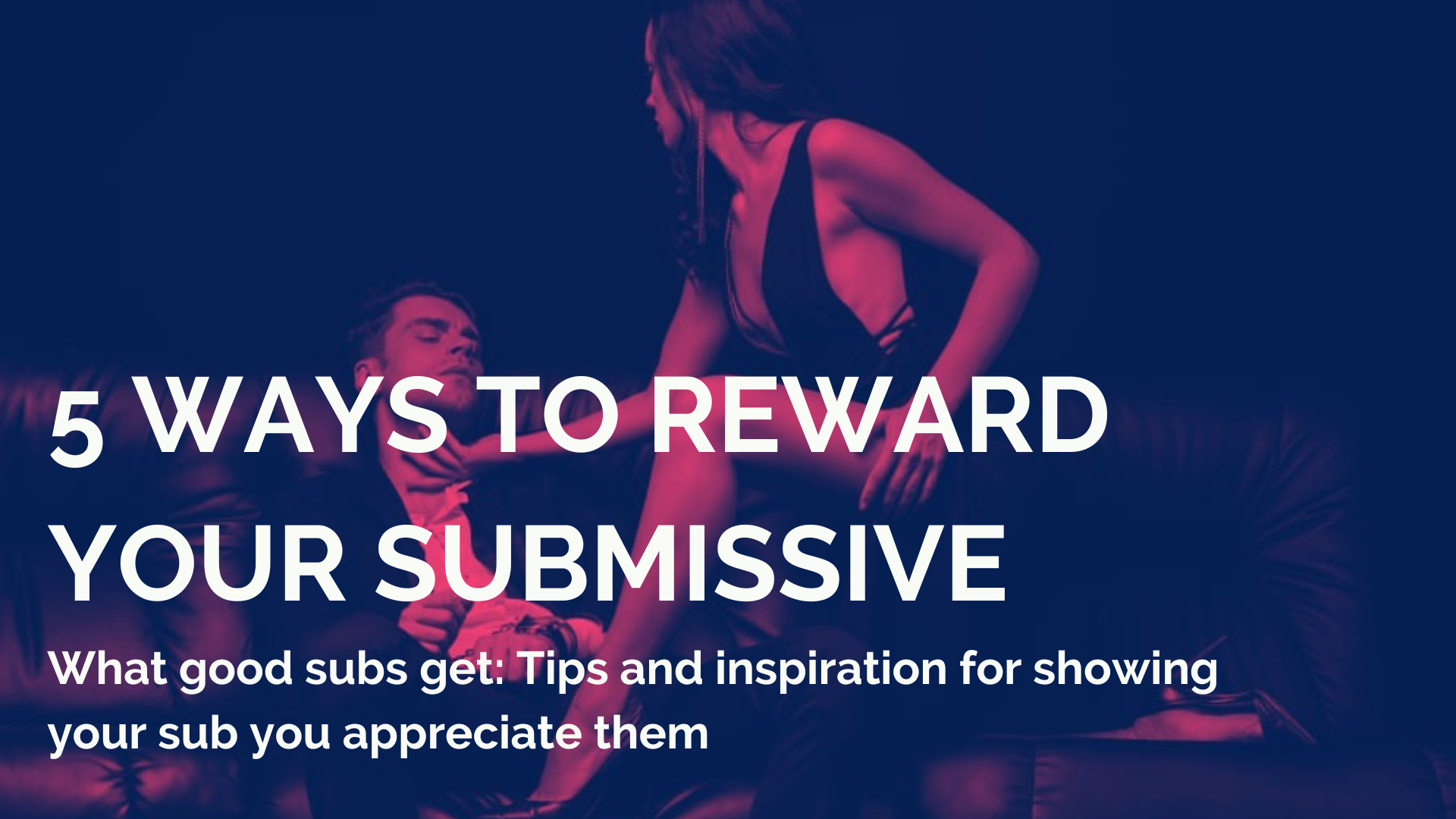 5 Ways to Reward Your Submissive